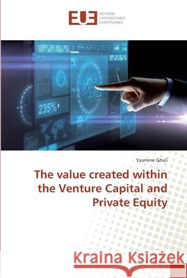 The value created within the Venture Capital and Private Equity Ghali, Yasmine 9783639651584