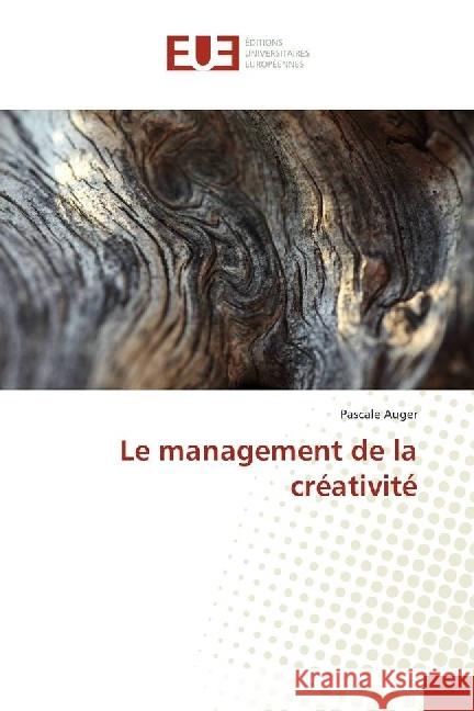 Le management de la créativité Auger, Pascale 9783639651812 Éditions universitaires européennes