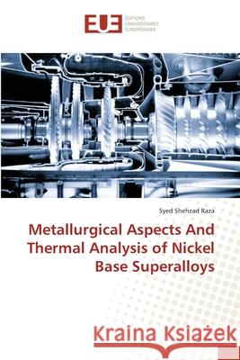 Metallurgical Aspects And Thermal Analysis of Nickel Base Superalloys Shehzad Raza, Syed 9783639651881