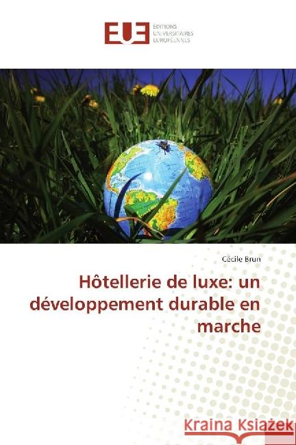 Hôtellerie de luxe: un développement durable en marche Brun, Cécile 9783639652024 Éditions universitaires européennes