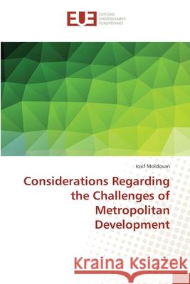 Considerations Regarding the Challenges of Metropolitan Development Moldovan, Iosif 9783639652031