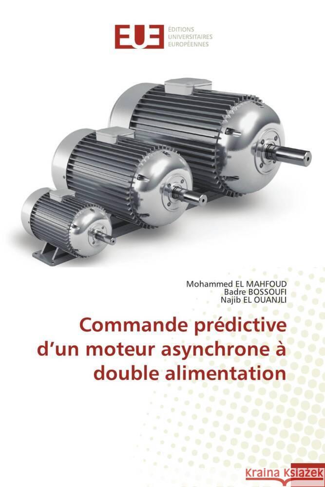 Commande prédictive d'un moteur asynchrone à double alimentation EL MAHFOUD, Mohammed, Bossoufi, Badre, EL OUANJLI, Najib 9783639652086