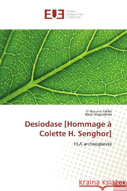 Desiodase [Hommage à Colette H. Senghor] : HLA archéoglande Sidibé, El Hassane; Magnolelen, Hado 9783639652369 Éditions universitaires européennes