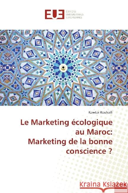 Le Marketing écologique au Maroc: Marketing de la bonne conscience ? Rouhaili, Kawtar 9783639652642