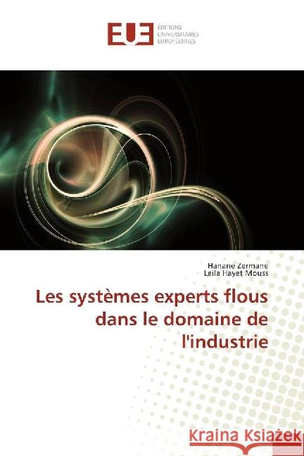 Les systèmes experts flous dans le domaine de l'industrie Zermane, Hanane; Mouss, Leila Hayet 9783639652789