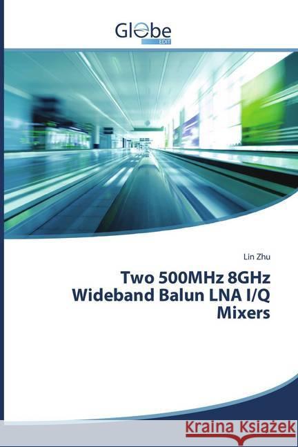 Two 500MHz 8GHz Wideband Balun LNA I/Q Mixers Zhu, Lin 9783639653090 GlobeEdit