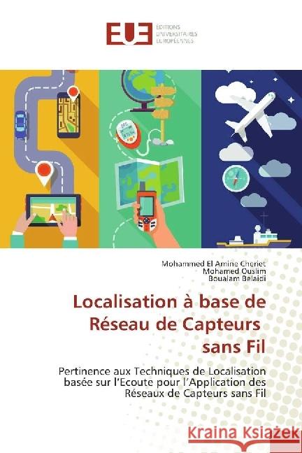 Localisation à base de Réseau de Capteurs sans Fil : Pertinence aux Techniques de Localisation basée sur l'Ecoute pour l'Application des Réseaux de Capteurs sans Fil Cheriet, Mohammed El Amine; Ouslim, Mohamed; Belaidi, Boualam 9783639653519