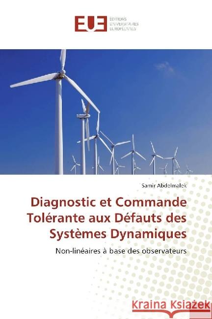 Diagnostic et Commande Tolérante aux Défauts des Systèmes Dynamiques : Non-linéaires à base des observateurs Abdelmalek, Samir 9783639653601