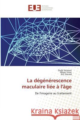 La dégénérescence maculaire liée à l'âge : De l'imagerie au traitement Semoun, Oudy; Srour, Mayer; Souied, Eric 9783639655681