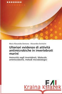 Ulteriori evidenze di attività antimicrobiche in invertebrati marini Damiano Maria Alessandra 9783639656176