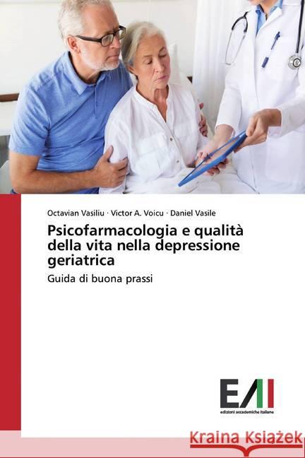 Psicofarmacologia e qualità della vita nella depressione geriatrica : Guida di buona prassi Vasiliu, Octavian; Voicu, Victor A.; Vasile, Daniel 9783639656374