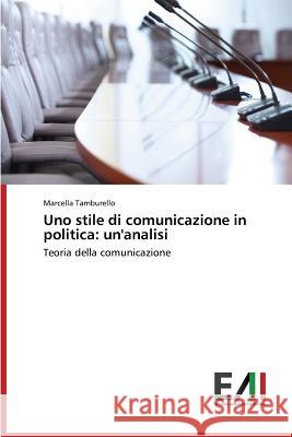 Uno Stile Di Comunicazione in Politica: Un'analisi Tamburello Marcella 9783639656817