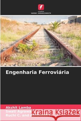 Engenharia Ferroviária Lamba, Akshit, Agrawal, Swati, C. and Ashutosh P., Ruchi 9783639657173