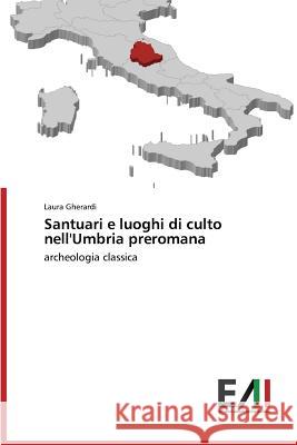 Santuari e luoghi di culto nell'Umbria preromana Gherardi Laura 9783639657371 Edizioni Accademiche Italiane