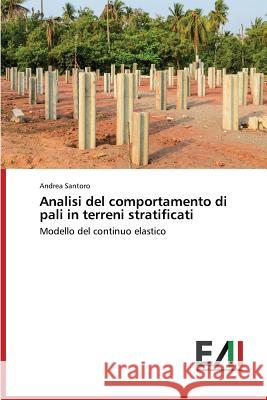 Analisi del comportamento di pali in terreni stratificati Santoro Andrea 9783639657708