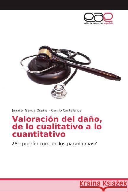 Valoración del daño, de lo cualitativo a lo cuantitativo : ¿Se podrán romper los paradigmas? Garcia Ospina, Jennifer; Castellanos, Camilo 9783639658330