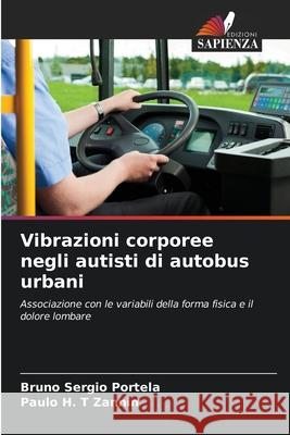 Vibrazioni corporee negli autisti di autobus urbani Portela, Bruno Sergio, Zannin, Paulo H. T 9783639658507 Edizioni Sapienza