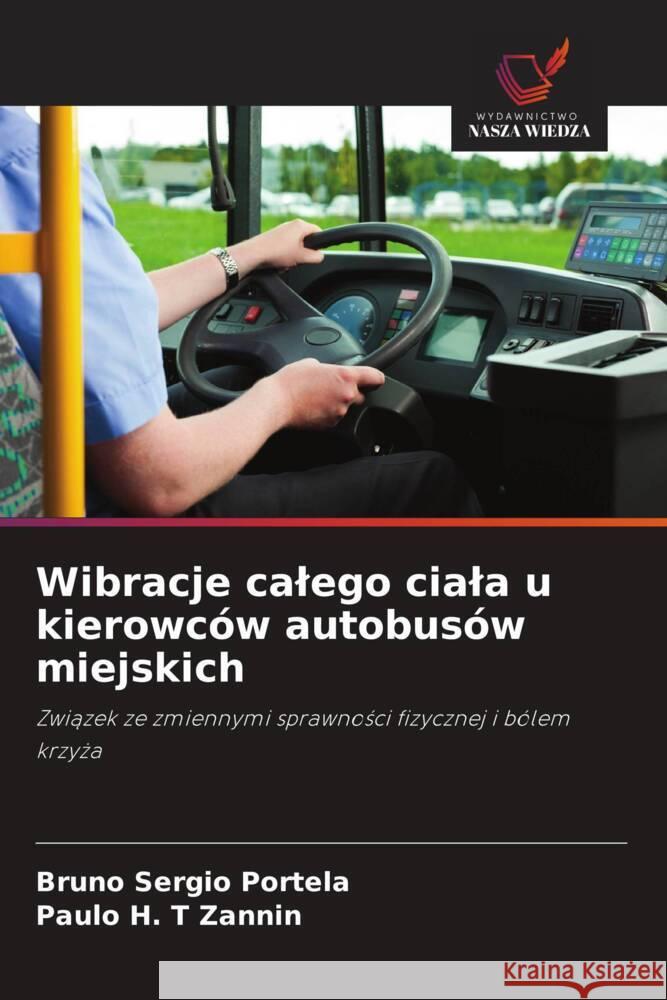 Wibracje calego ciala u kierowców autobusów miejskich Portela, Bruno Sergio, Zannin, Paulo H. T 9783639658576 Wydawnictwo Nasza Wiedza