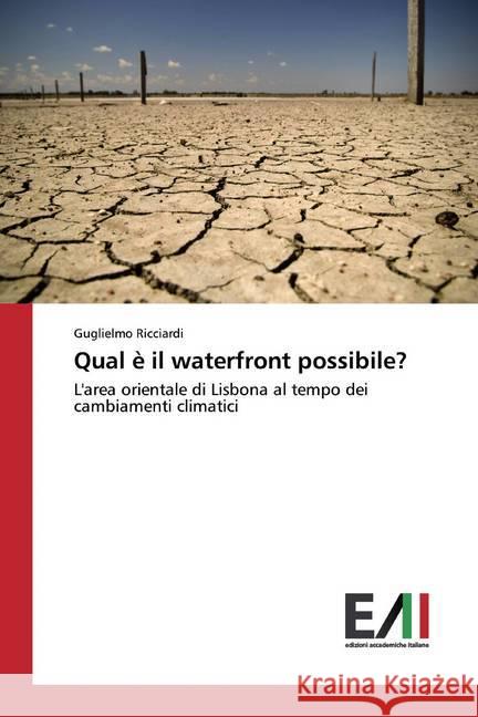 Qual è il waterfront possibile? : L'area orientale di Lisbona al tempo dei cambiamenti climatici Ricciardi, Guglielmo 9783639658620