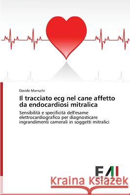 Il tracciato ecg nel cane affetto da endocardiosi mitralica Marruchi Davide 9783639658934 Edizioni Accademiche Italiane