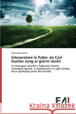 Interpretare le fiabe: da Carl Gustav Jung ai giorni nostri Leonti Alessandro 9783639659207 Edizioni Accademiche Italiane