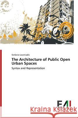 The Architecture of Public Open Urban Spaces Leontiadis Stefanie 9783639659900 Edizioni Accademiche Italiane