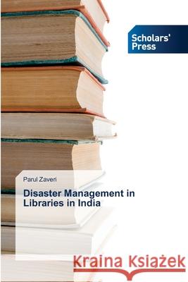 Disaster Management in Libraries in India Zaveri Parul 9783639660111 Scholars' Press