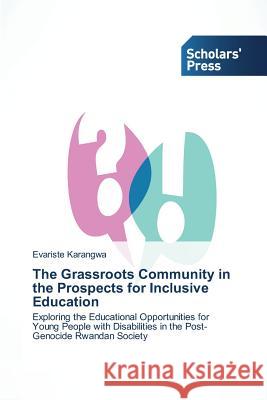 The Grassroots Community in the Prospects for Inclusive Education Karangwa Evariste 9783639660128