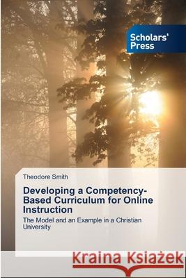 Developing a Competency-Based Curriculum for Online Instruction Smith, Theodore 9783639660173 Scholars' Press