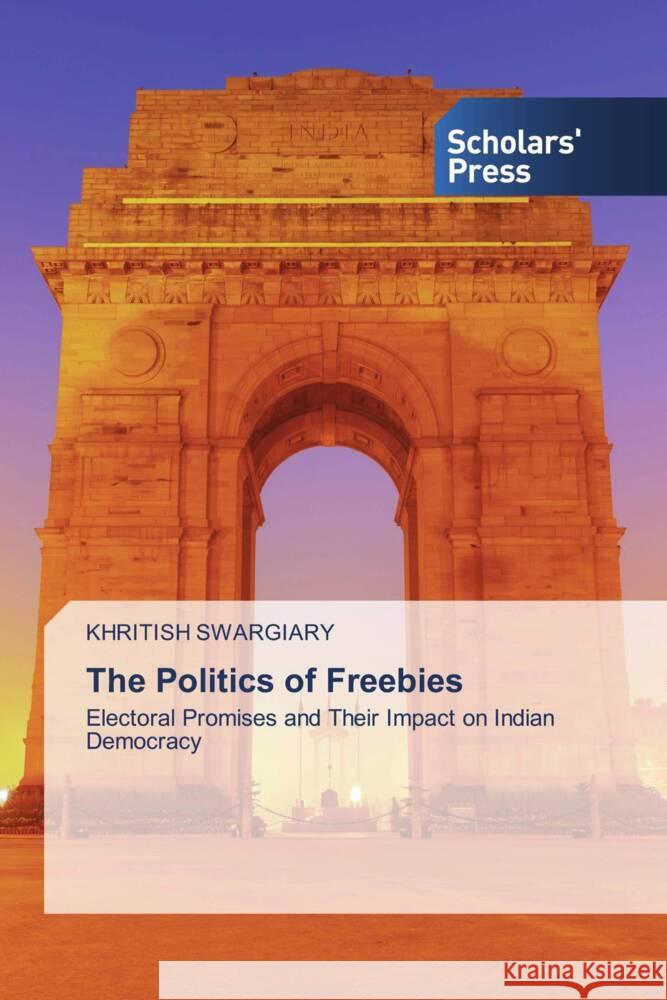 The Politics of Freebies Swargiary, Khritish 9783639660197 Scholars' Press