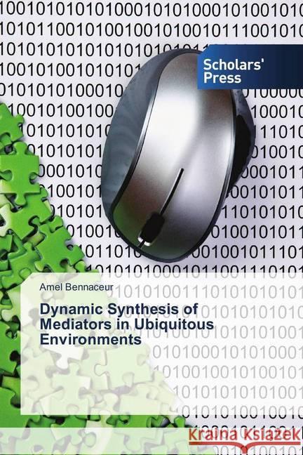 Dynamic Synthesis of Mediators in Ubiquitous Environments Bennaceur, Amel 9783639660203
