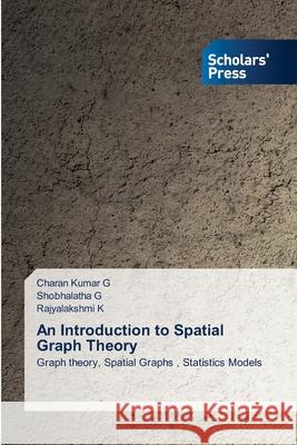 An Introduction to Spatial Graph Theory Charan Kumar G Shobhalatha G Rajyalakshmi K 9783639660289