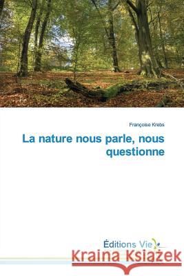 La Nature Nous Parle, Nous Questionne Krebs-F 9783639660616 Omniscriptum