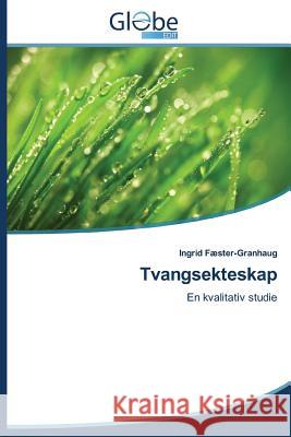 Tvangsekteskap Fæster-Granhaug Ingrid 9783639660746 Globeedit