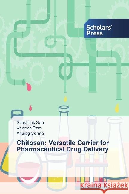 Chitosan: Versatile Carrier for Pharmaceutical Drug Delivery Soni, Shashank; Ram, Veerma; Verma, Anurag 9783639660944