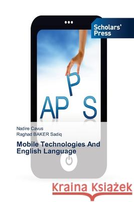 Mobile Technologies And English Language Cavus Nadire Sadiq Raghad Baker  9783639660968