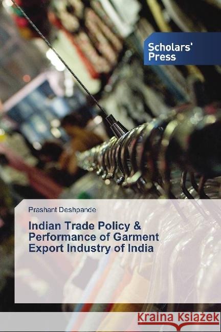 Indian Trade Policy & Performance of Garment Export Industry of India Deshpande, Prashant 9783639660975 Scholar's Press