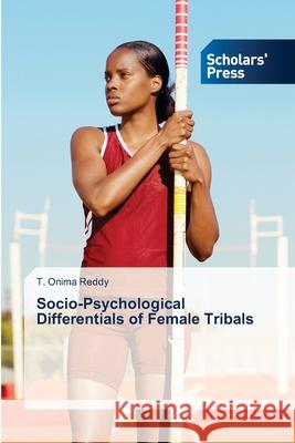 Socio-Psychological Differentials of Female Tribals Reddy T Onima   9783639661224 Scholars' Press