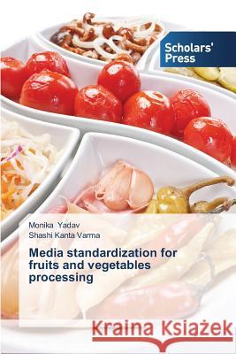 Media Standardization for Fruits and Vegetables Processing Yadav Monika 9783639661309 Scholars' Press
