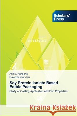 Soy Protein Isolate Based Edible Packaging Nandane, Anil S. 9783639661415 Scholars' Press