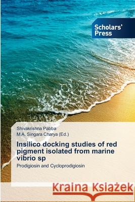 Insilico docking studies of red pigment isolated from marine vibrio sp Pabba, Shivakrishna 9783639661422 Scholars' Press
