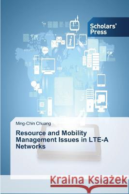 Resource and Mobility Management Issues in LTE-A Networks Chuang Ming-Chin   9783639661699