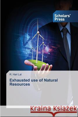 Exhausted Use of Natural Resources Lal R. Hari 9783639661705 Scholars' Press