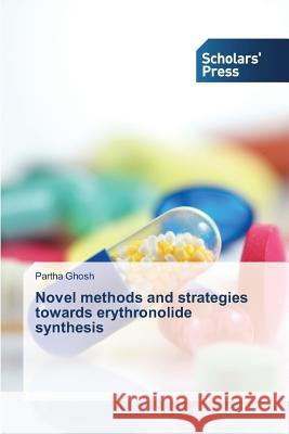 Novel methods and strategies towards erythronolide synthesis Ghosh Partha 9783639661798 Scholars' Press