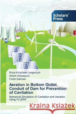 Aeration in Bottom Outlet Conduit of Dam for Prevention of Cavitation Kolachian Langeroudi Roya                Abbaspour Akram                          Salmasi Farzin 9783639661804 Scholars' Press