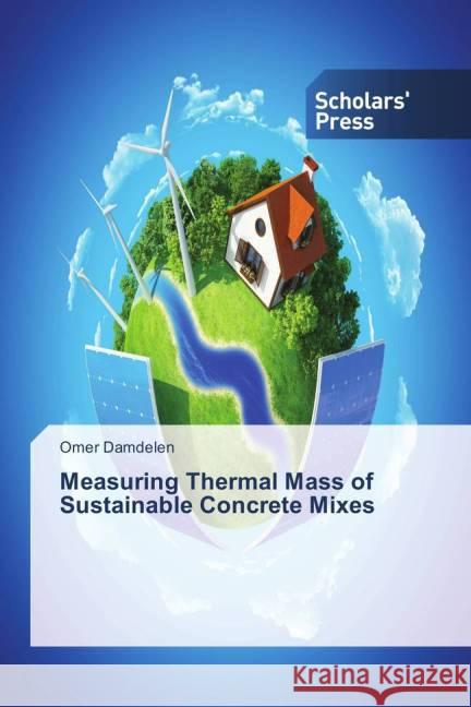 Measuring Thermal Mass of Sustainable Concrete Mixes Damdelen, Omer 9783639661866