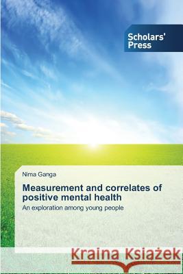 Measurement and correlates of positive mental health Ganga Nima 9783639662009 Scholars' Press