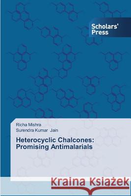 Heterocyclic Chalcones: Promising Antimalarials Mishra Richa 9783639662054