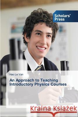 An Approach to Teaching Introductory Physics Courses Le Van Hao 9783639662221 Scholars' Press
