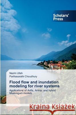 Flood flow and inundation modeling for river systems Ullah, Nazrin 9783639662528 Scholars' Press
